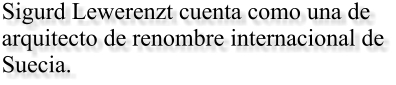 Sigurd Lewerenzt cuenta como una de arquitecto de renombre internacional de Suecia.